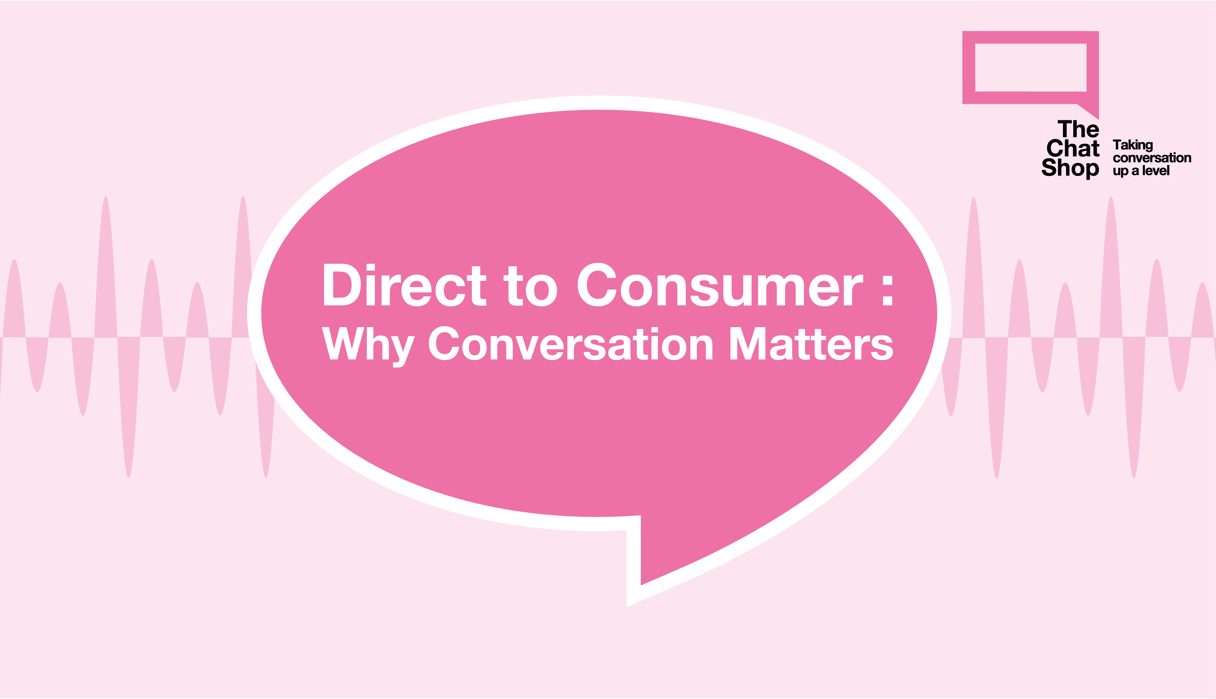 Direct to Consumer: Why Conversation Matters