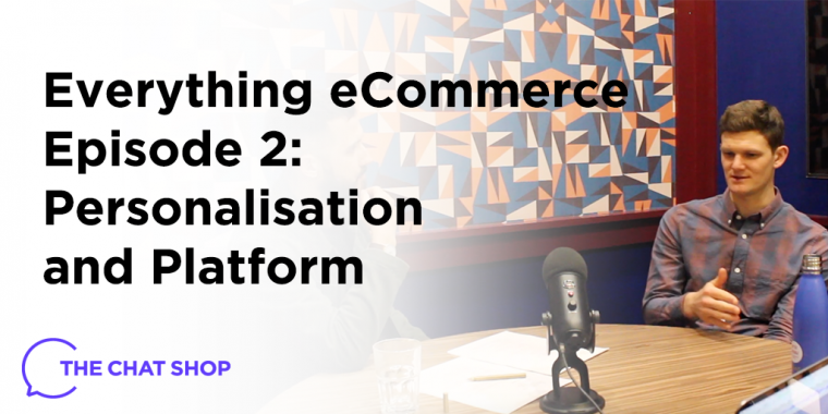Everything eCommerce Podcast EP 2: Personalisation & Platform