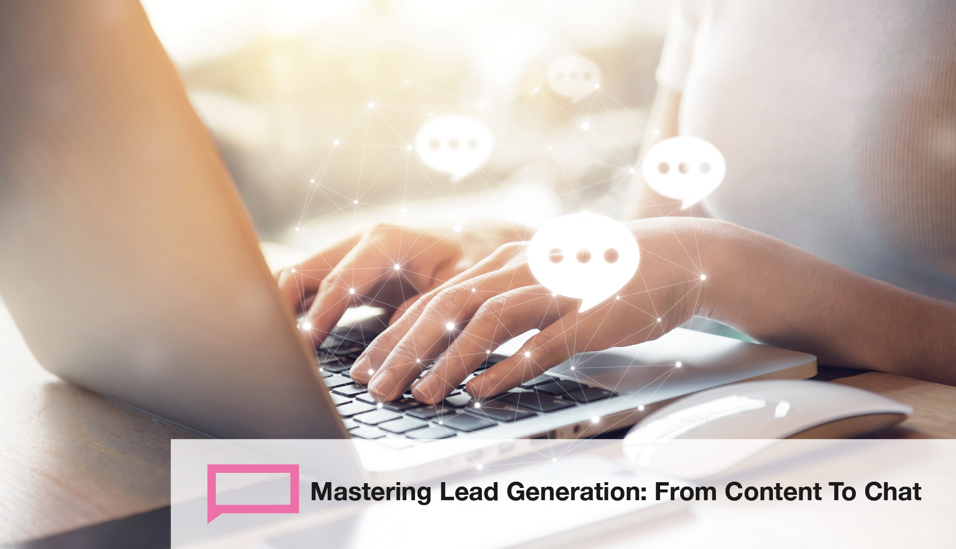 Mastering Lead Generation: From Content To Chat
