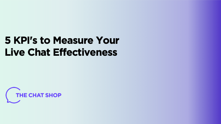 5 KPI's to Measure Your Live Chat Effectiveness