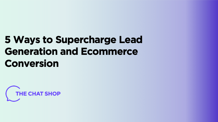 5 Ways to Supercharge Lead Generation and Ecommerce Conversion