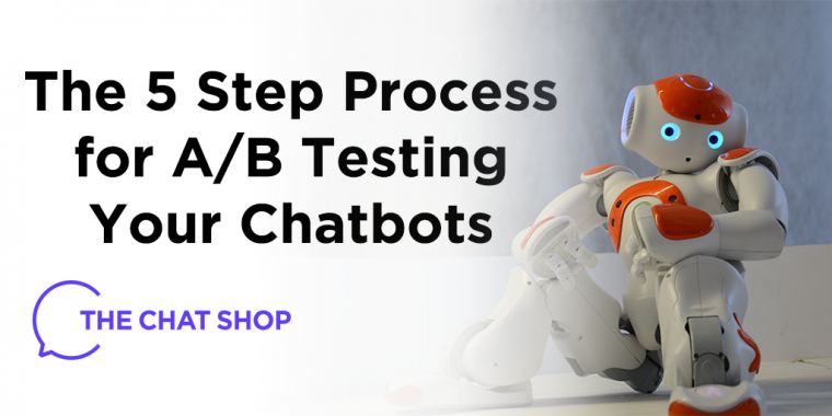 The 5 Step Process for A/B Testing Your Chatbots