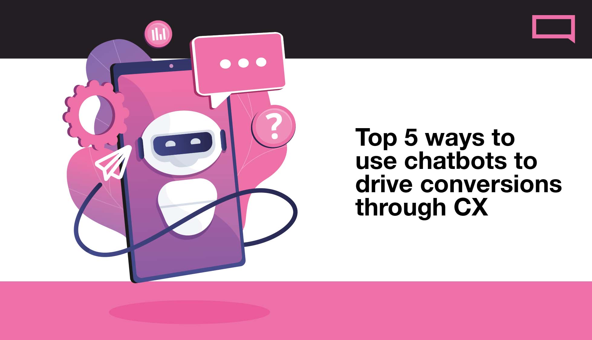 Top 5 Ways to Use Chatbots to Drive Conversions | The Chat Shop