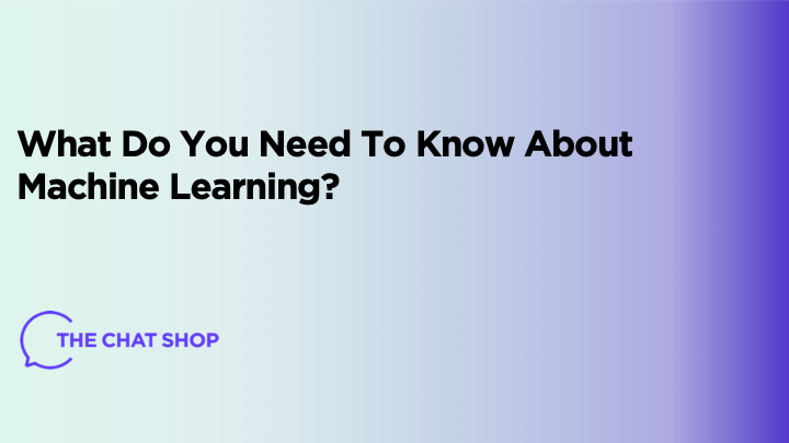 What Do You Need To Know About Machine Learning?