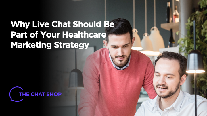 Why Live Chat Should Be Part of Your Healthcare Marketing Strategy