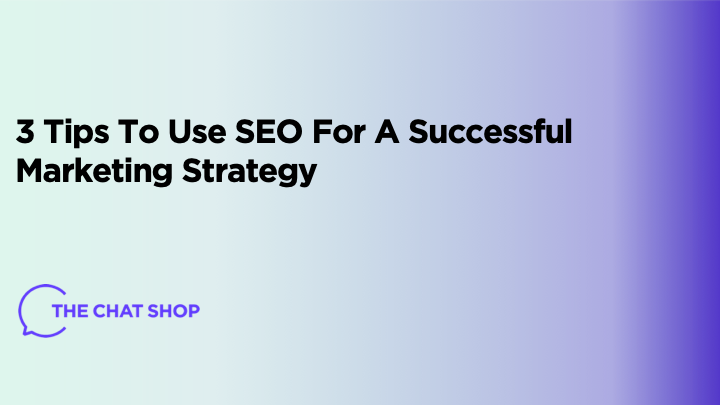 3 Tips To Use SEO For A Successful Marketing Strategy