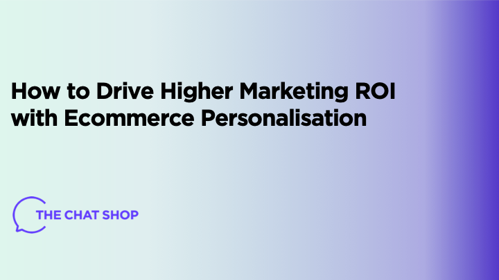 How to Drive Higher Marketing ROI with Ecommerce Personalisation