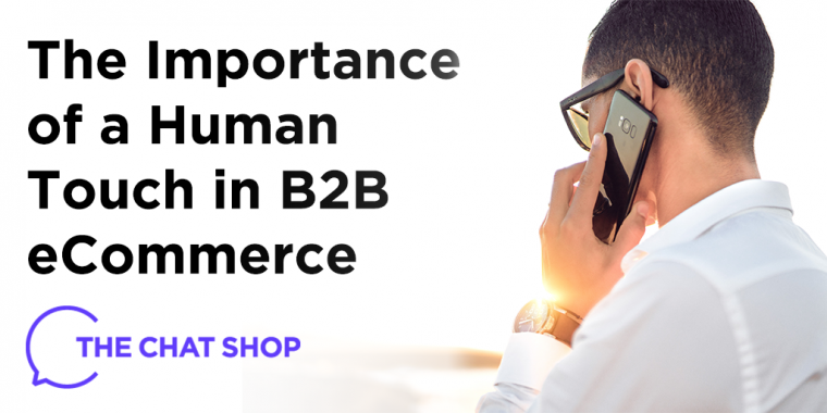 The Importance of a Human Touch in B2B eCommerce