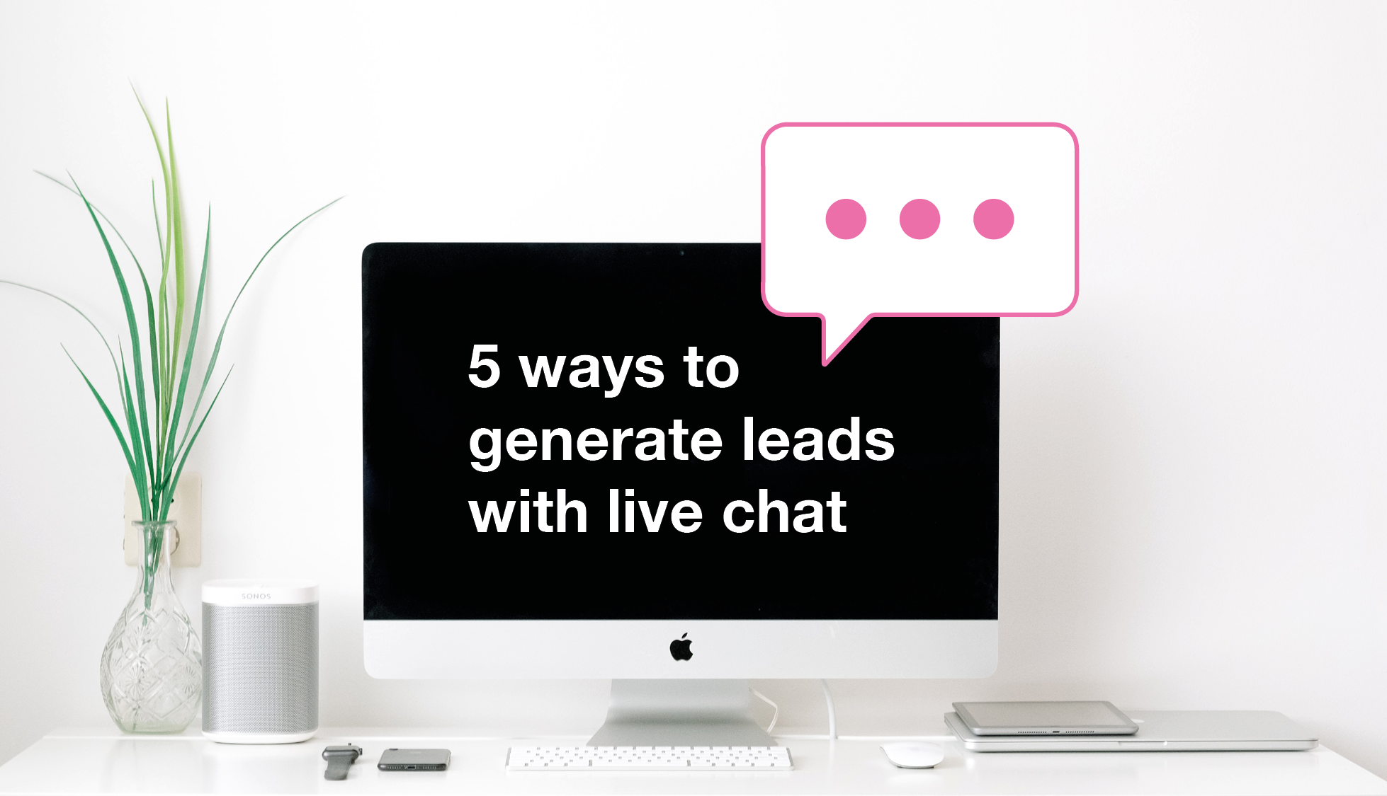 5 Ways to Generate Leads with Live Chat | The Chat Shop